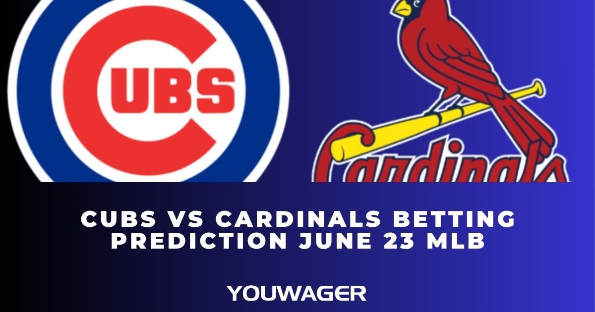Cubs vs Cardinals Betting Prediction June 23 MLB