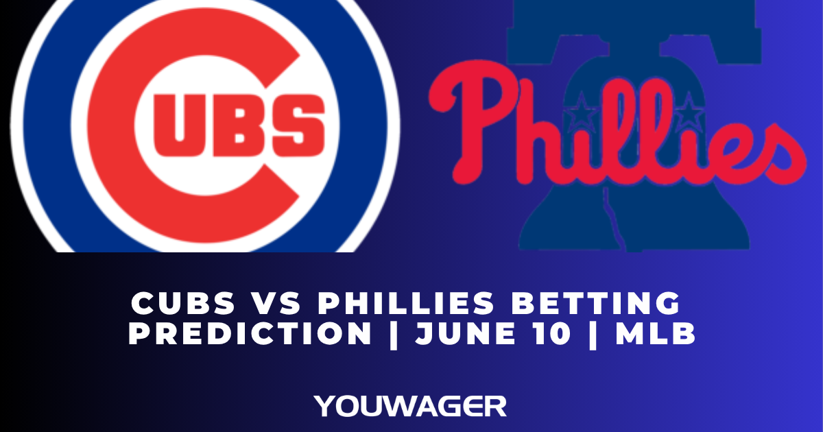 Cubs vs Phillies Betting Prediction | June 10 | MLB