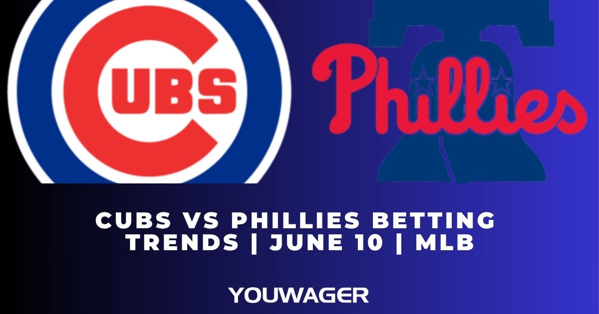 Cubs vs Phillies Betting Trends | June 10 | MLB