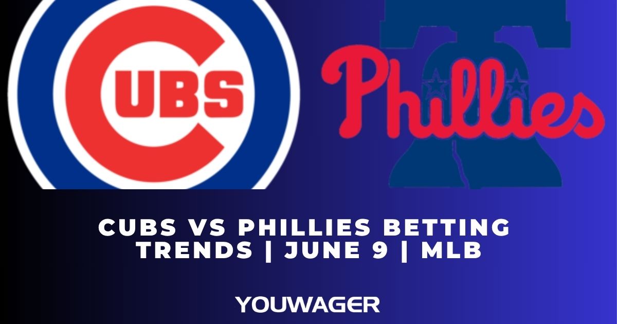 Cubs vs Phillies Betting Trends | June 9 | MLB
