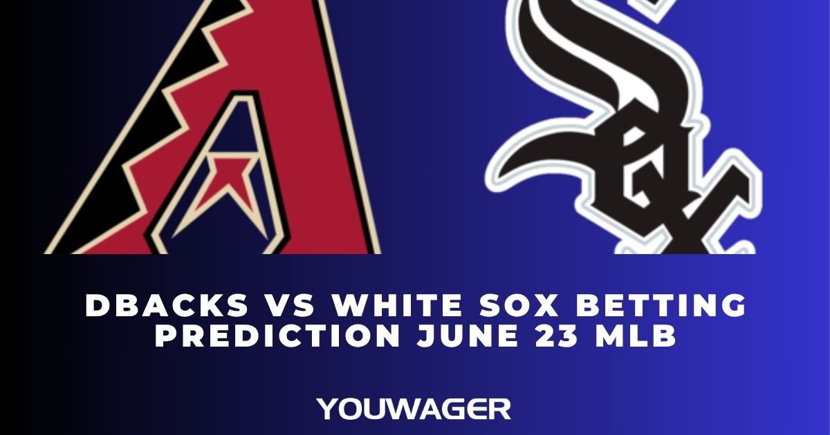 DBacks vs White Sox Betting Prediction June 23 MLB