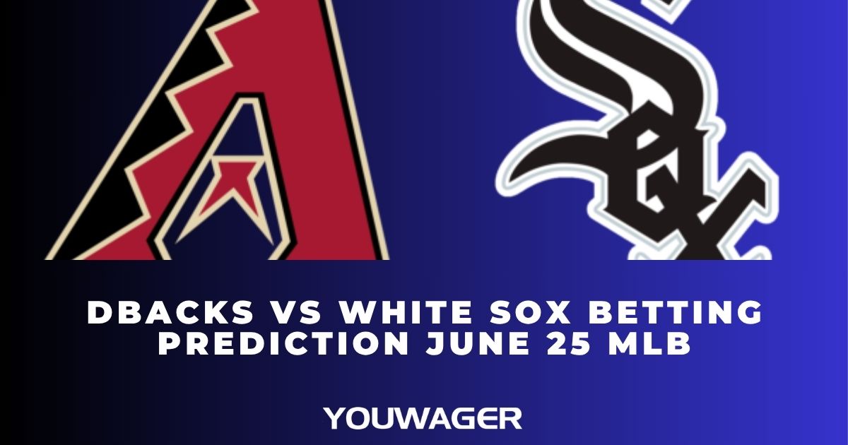 DBacks vs White Sox Betting Prediction June 25 MLB
