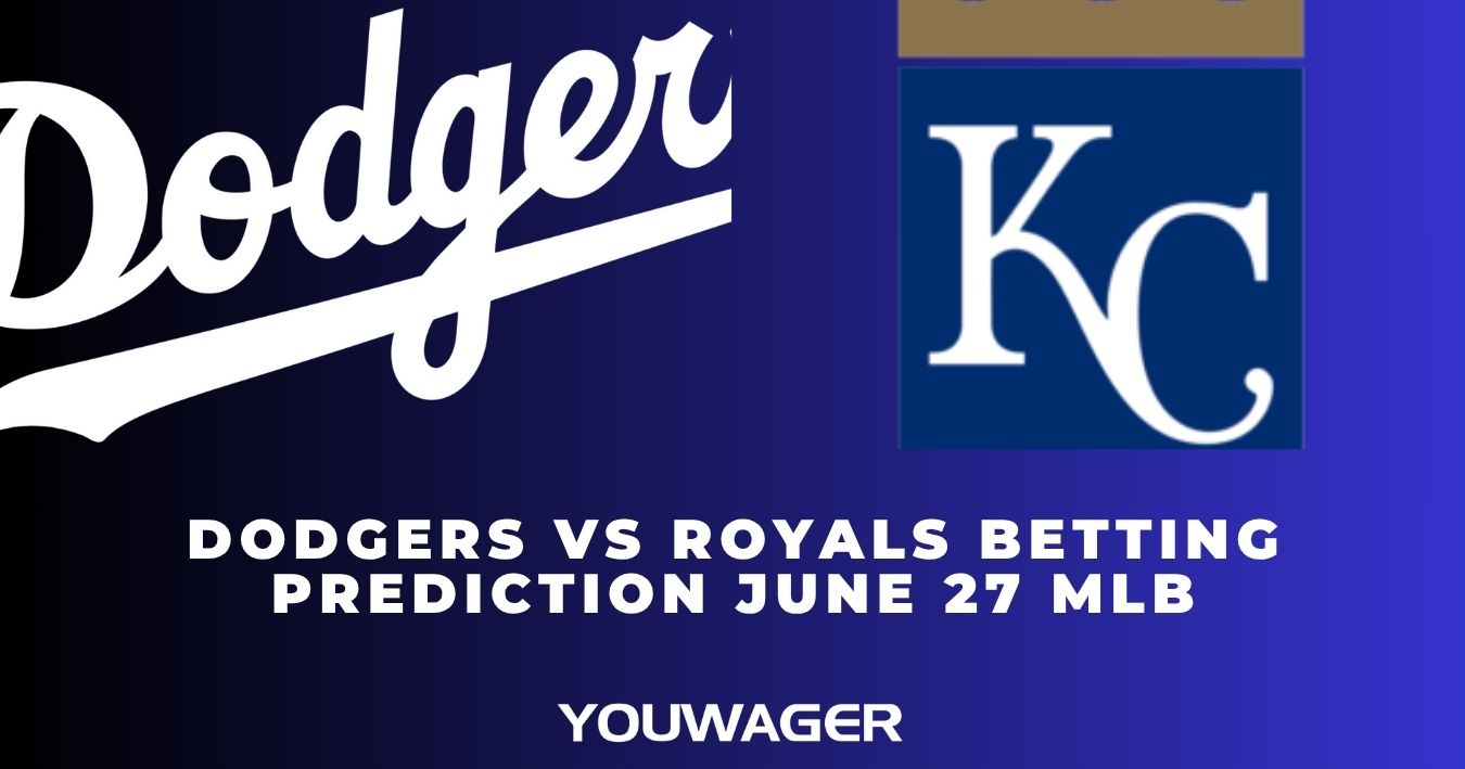 Dodgers vs Royals Betting Prediction June 27 MLB