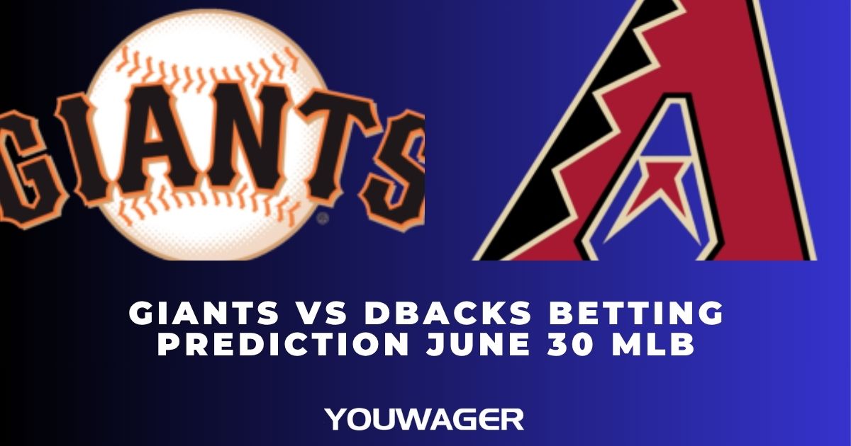 Giants vs DBacks Betting Prediction June 30 MLB