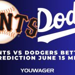 Giants vs Dodgers Betting Prediction June 15 MLB