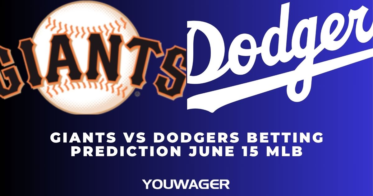 Giants vs Dodgers Betting Prediction June 15 MLB
