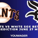 Giants vs White Sox Betting Prediction June 27 MLB