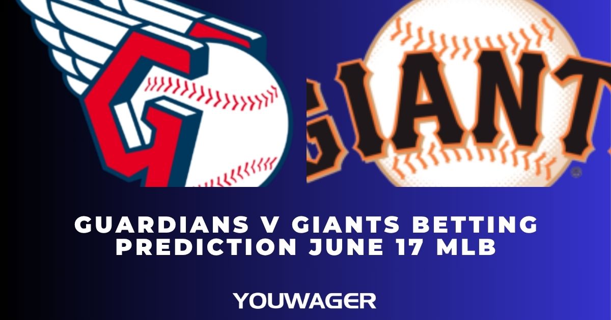 Guardians vs Giants Betting Prediction June 17 MLB