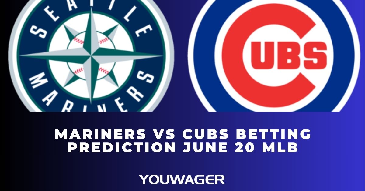 Mariners vs Cubs Betting Prediction June 20 MLB