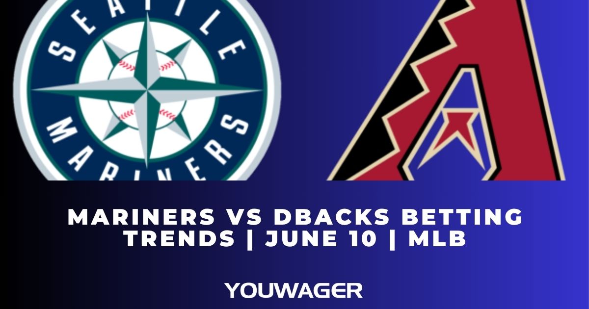 Mariners vs DBacks Betting Trends | June 10 | MLB
