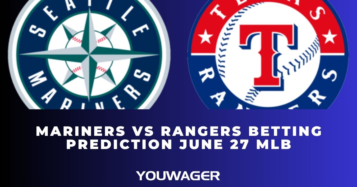 Mariners vs Rangers Betting Prediction June 27 MLB