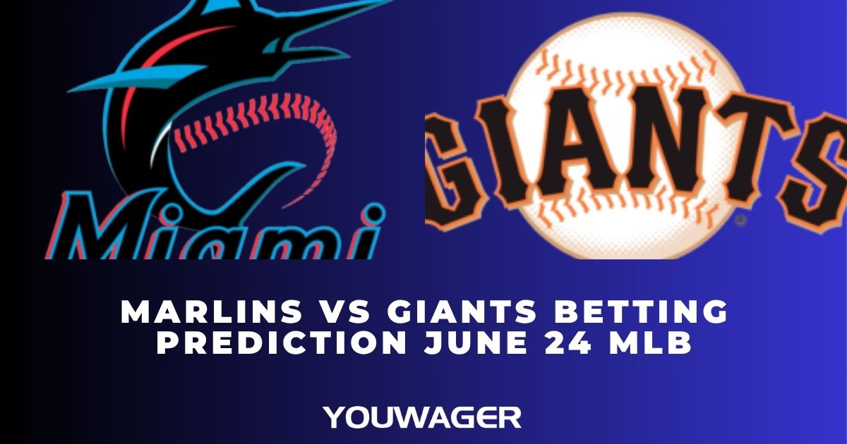 Marlins vs Giants Betting Prediction June 24 MLB