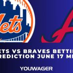 Mets vs Braves Betting Prediction June 17 MLB
