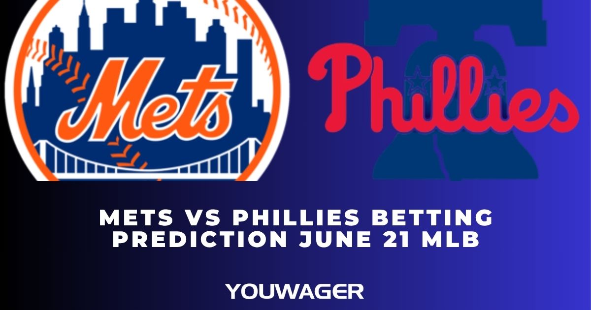Mets vs Phillies Betting Prediction June 21 MLB