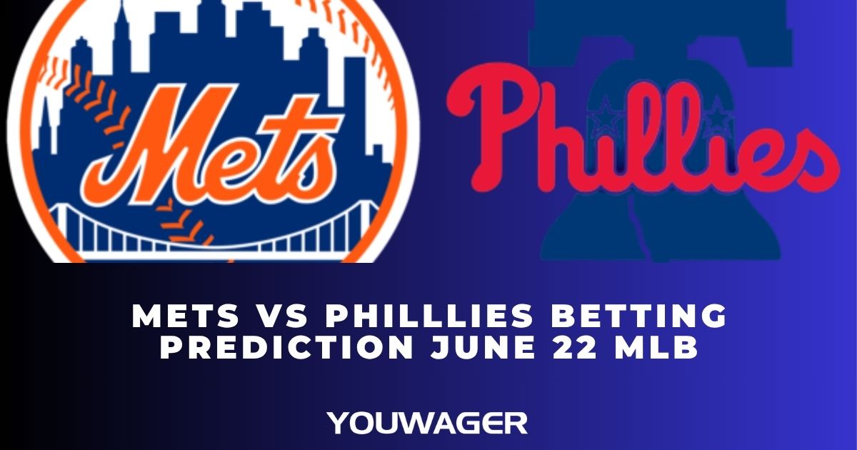 Mets vs Philllies Betting Prediction June 22 MLB