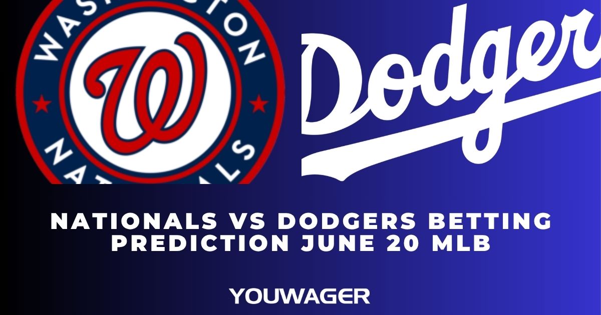Nationals vs Dodgers Betting Prediction June 20 MLB