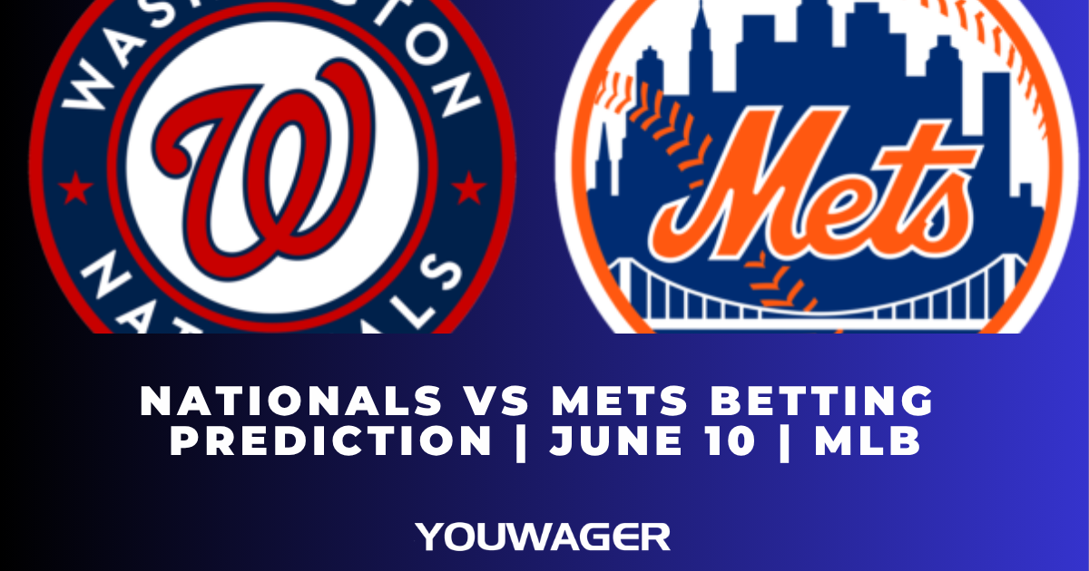 Nationals vs Mets Betting Prediction | June 10 | MLB