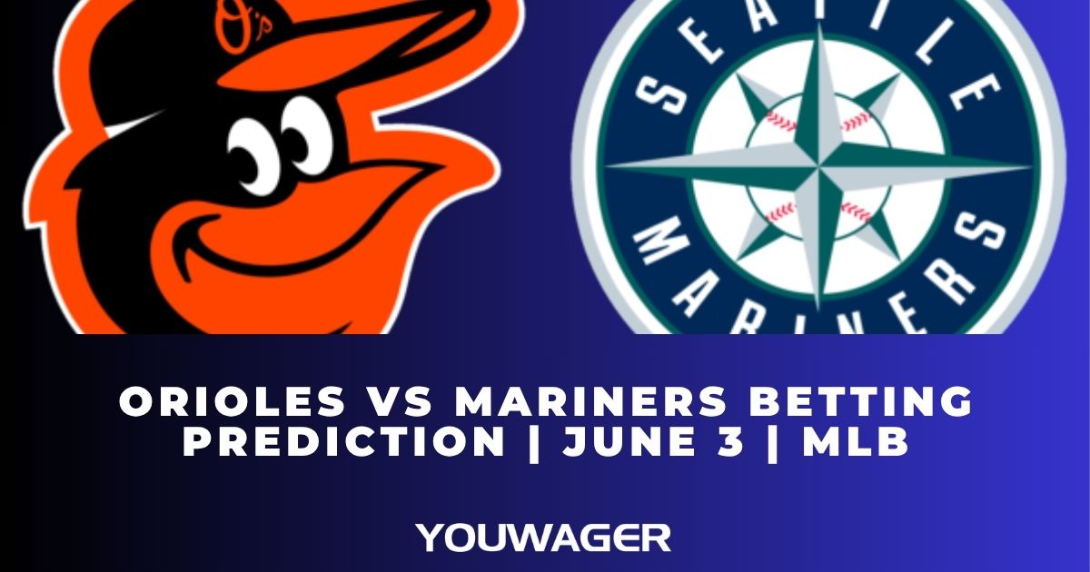 Orioles vs Mariners Betting Prediction June 3 MLB