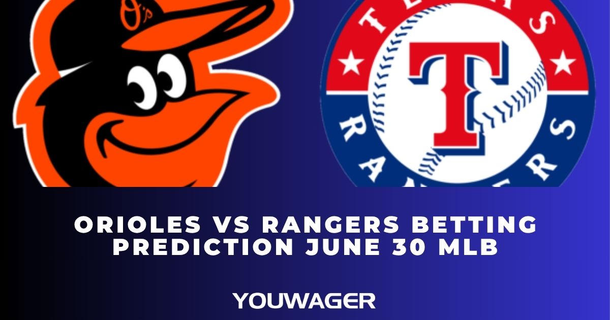 Orioles vs Rangers Betting Prediction June 30 MLB