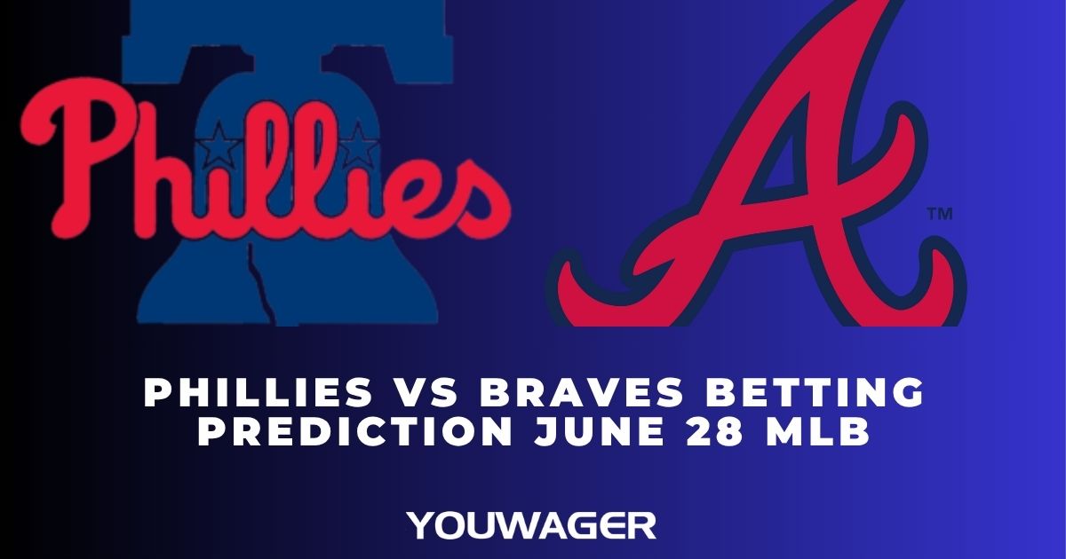Phillies vs Braves Betting Prediction June 28 MLB