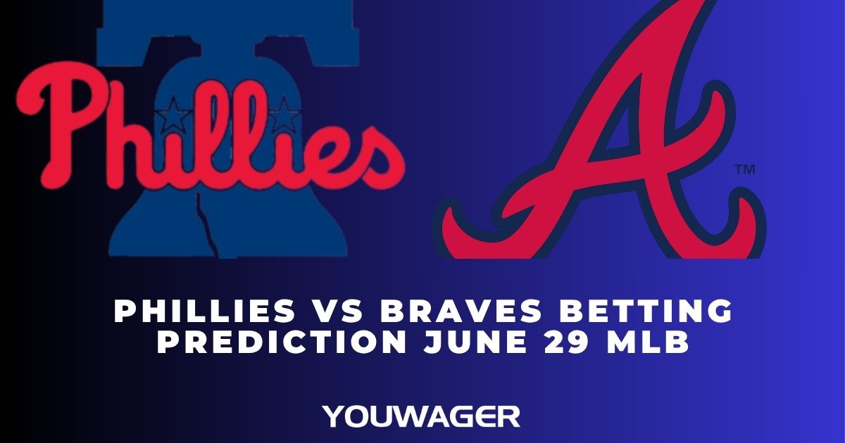 Phillies vs Braves Betting Prediction June 29 MLB