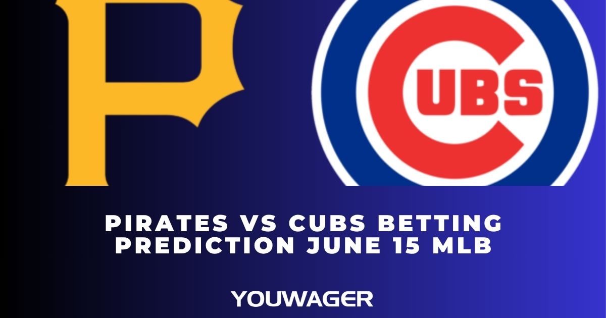 Pirates vs Cubs Betting Prediction June 15 MLB