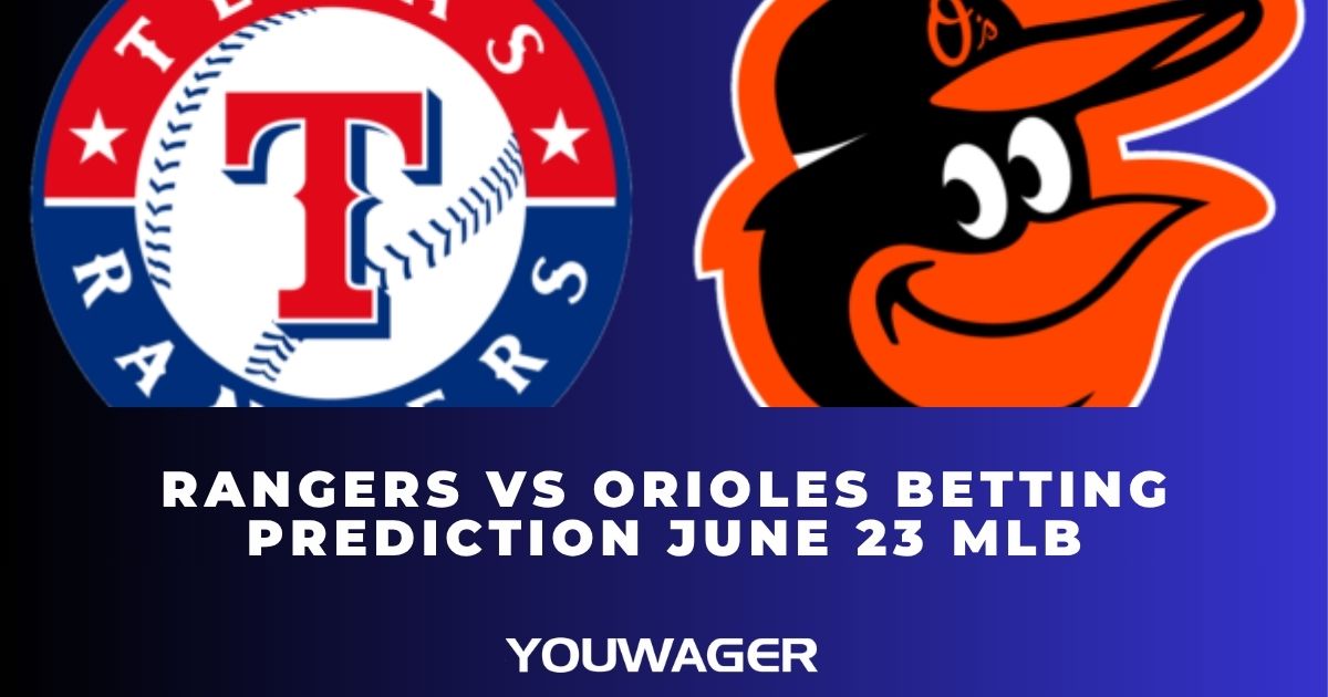Rangers vs Orioles Betting Prediction June 23 MLB