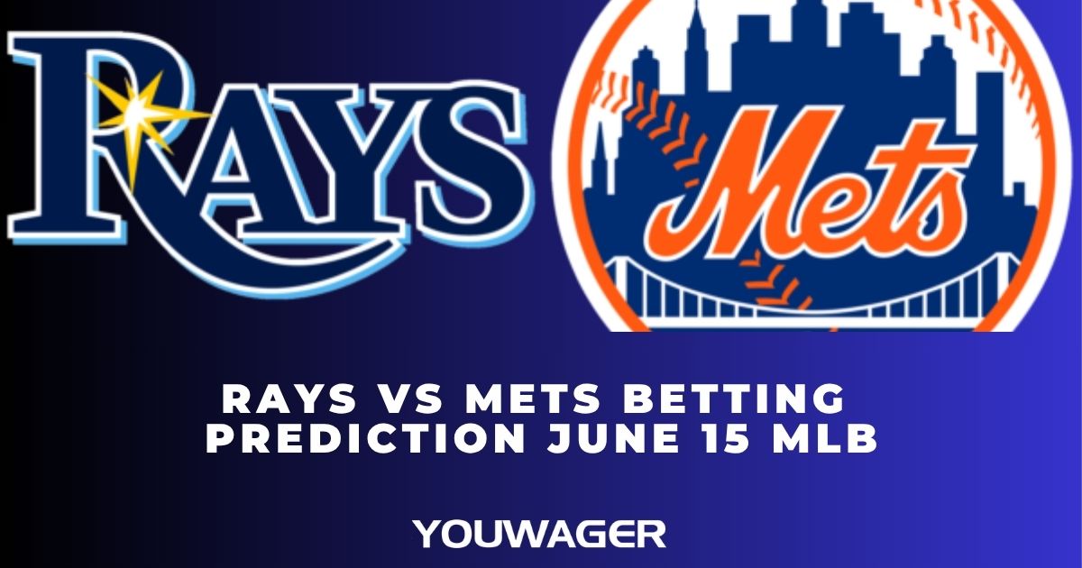 Rays vs Mets Betting Prediction June 15 MLB