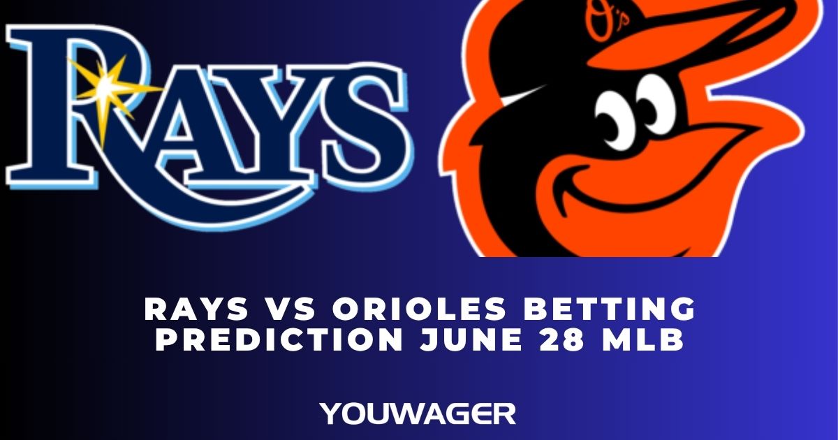 Rays vs Orioles Betting Prediction June 28 MLB