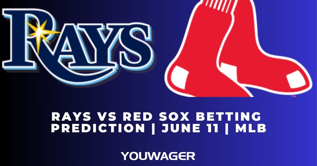 Rays vs Red Sox Betting Prediction | June 11 | MLB