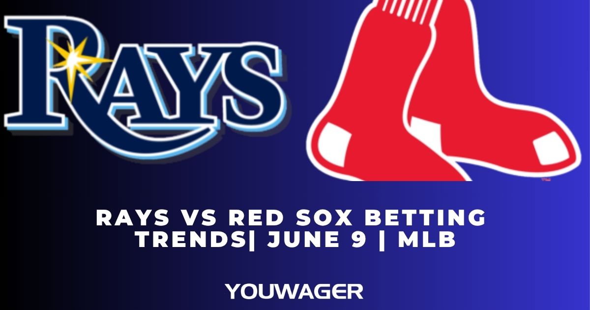 Rays vs Red Sox Betting Trends | June 9 | MLB