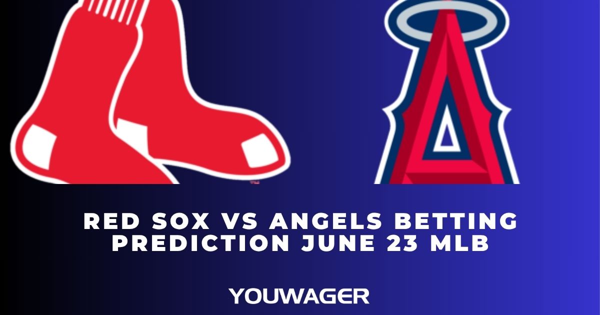 Red Sox vs Angels Betting Prediction June 23 MLB