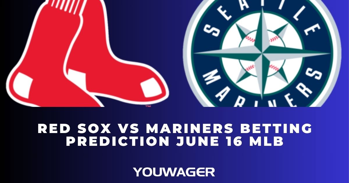 Red Sox vs Mariners Betting Prediction June 16 MLB