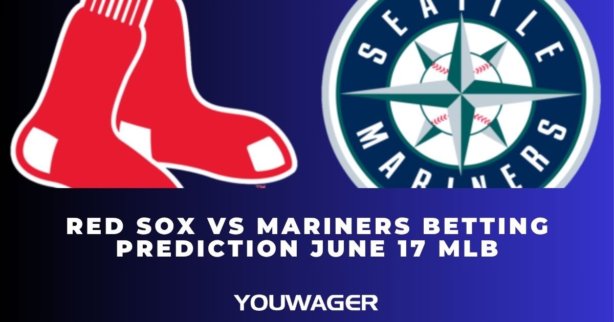 Red Sox vs Mariners Betting Prediction June 17 MLB