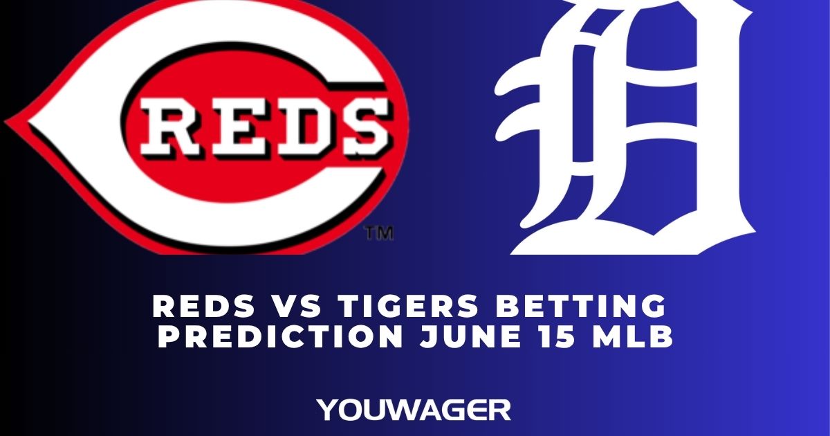 Reds vs Tigers Betting Prediction June 15 MLB