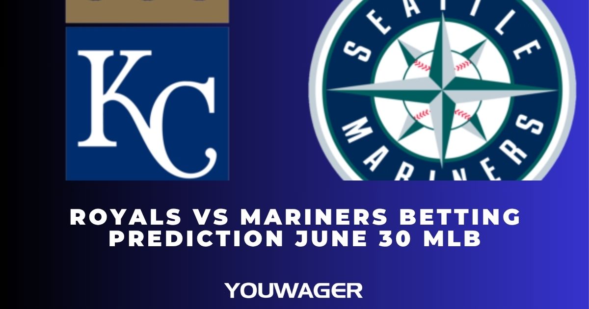 Royals vs Mariners Betting Prediction June 30 MLB