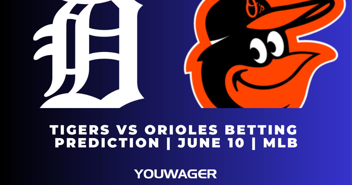 Tigers vs Orioles Betting Prediction | June 10 | MLB