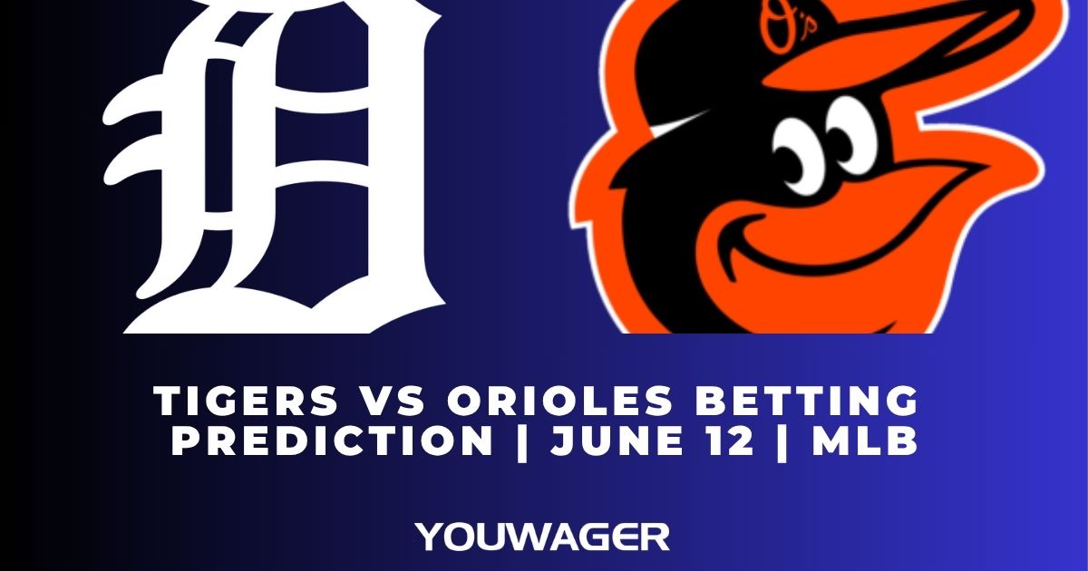 Tigers vs Orioles Betting Prediction | June 12 | MLB