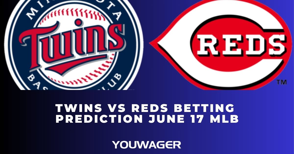 Twins vs Reds Betting Prediction June 17 MLB
