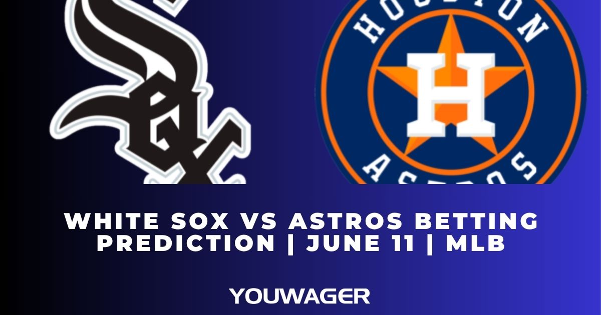 White Sox vs Astros Betting Prediction | June 11 | MLB