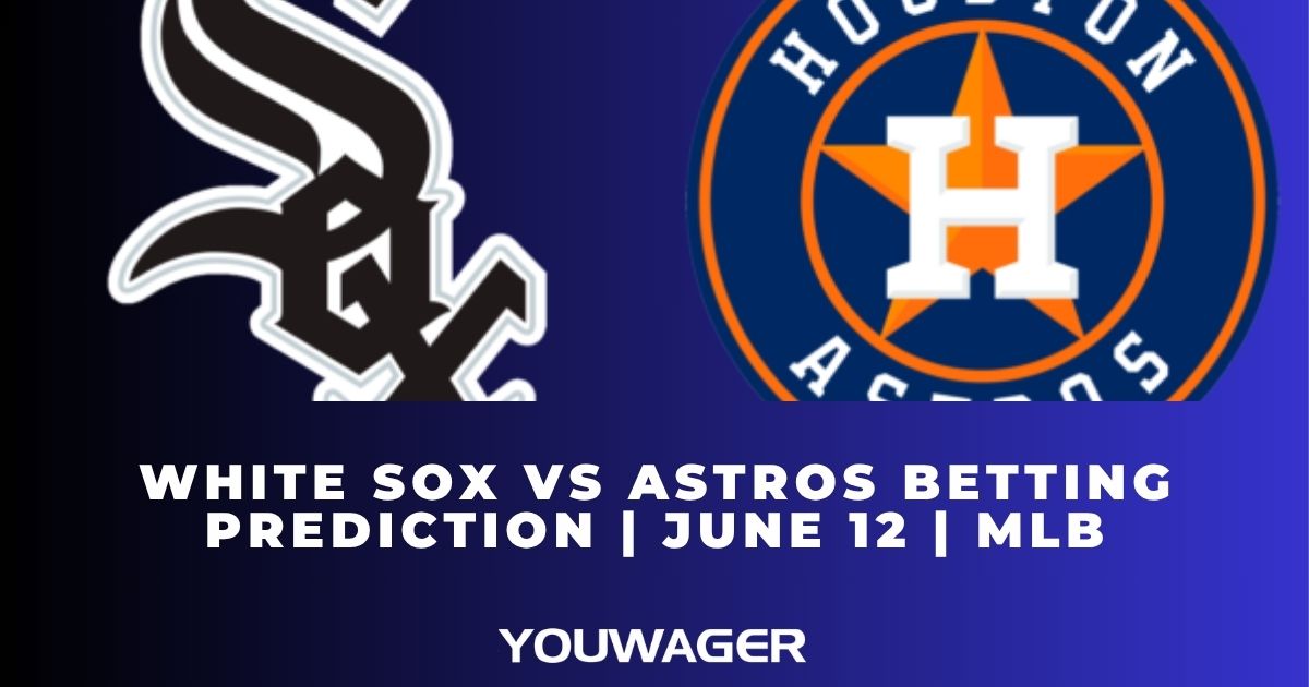 White Sox vs Astros Betting Prediction | June 12 | MLB