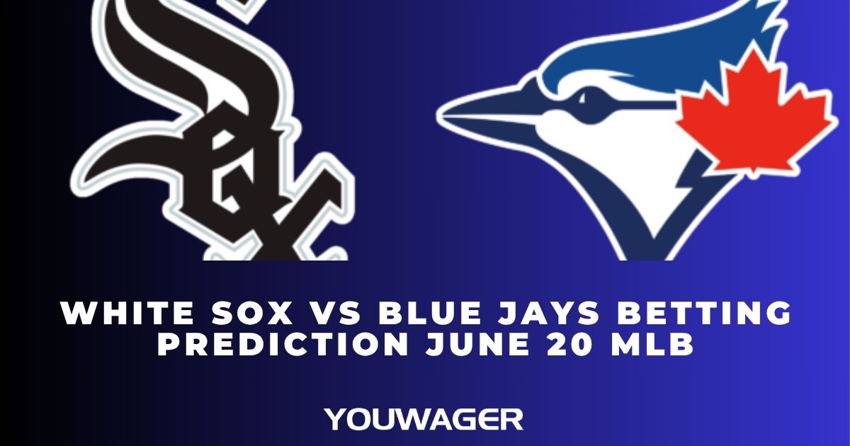 White Sox vs Blue Jays Betting Prediction June 20 MLB