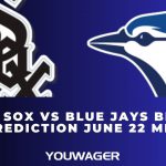 White Sox vs Blue Jays Betting Prediction June 22 MLB