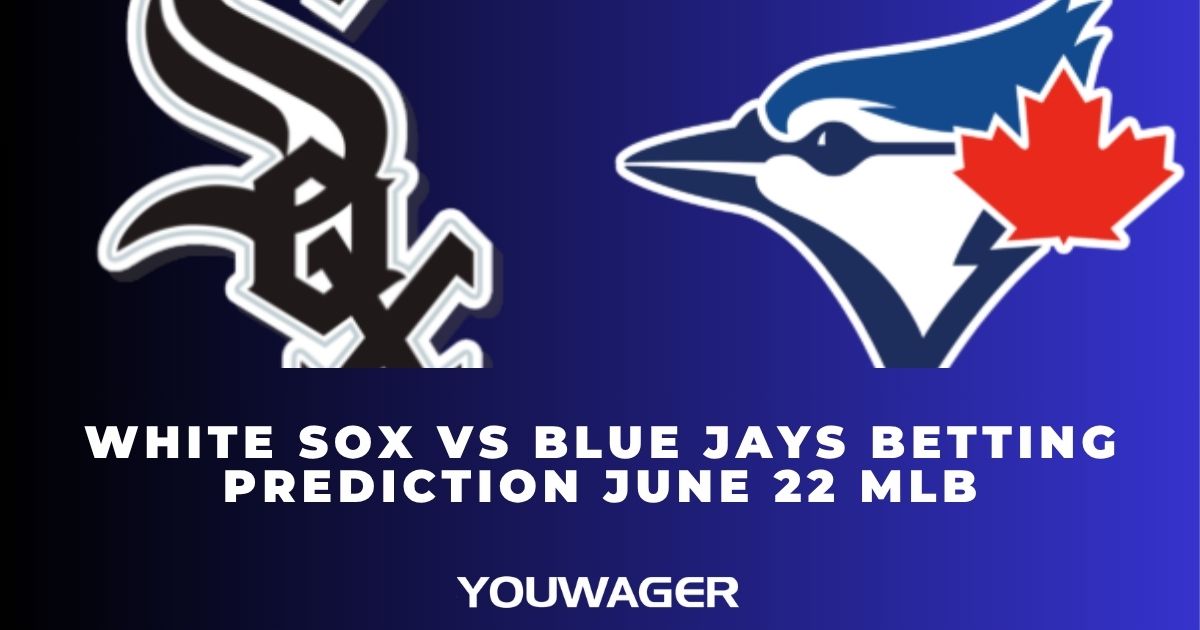 White Sox vs Blue Jays Betting Prediction June 22 MLB