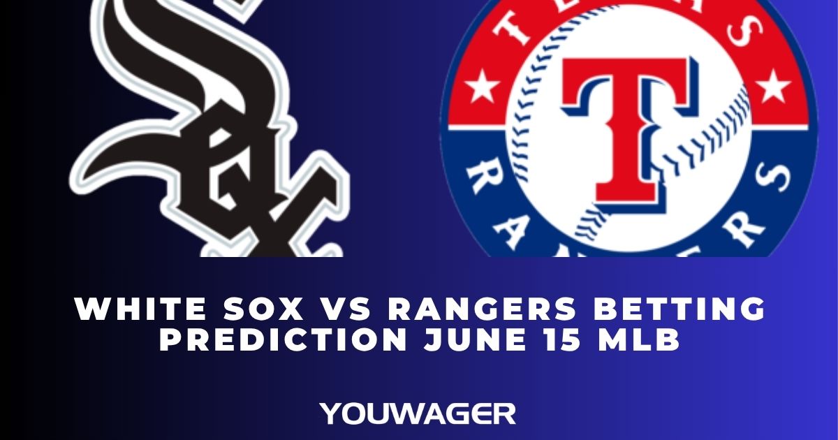 White Sox vs Rangers Betting Prediction June 15 MLB