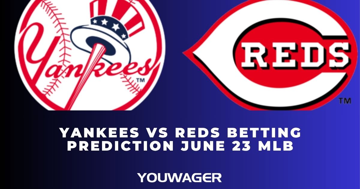 Yankees vs Reds Betting Prediction June 23 MLB