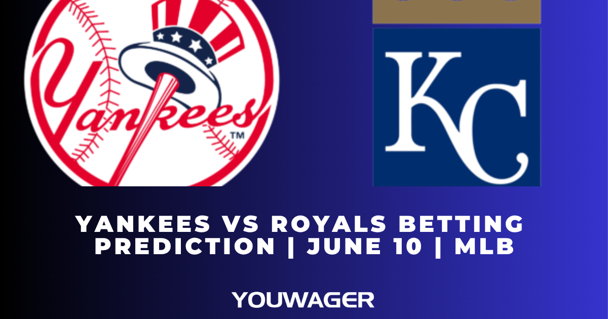 Yankees vs Royals Betting Prediction | June 10 | MLB