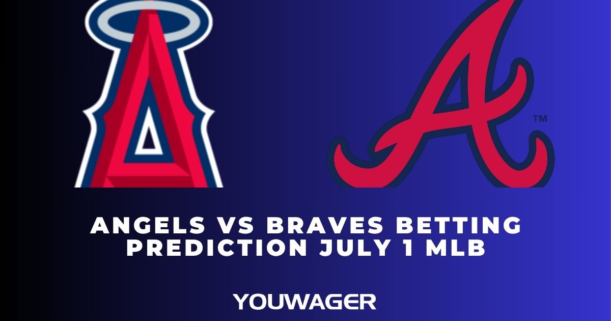 Angels vs Braves Betting Prediction July 1 MLB