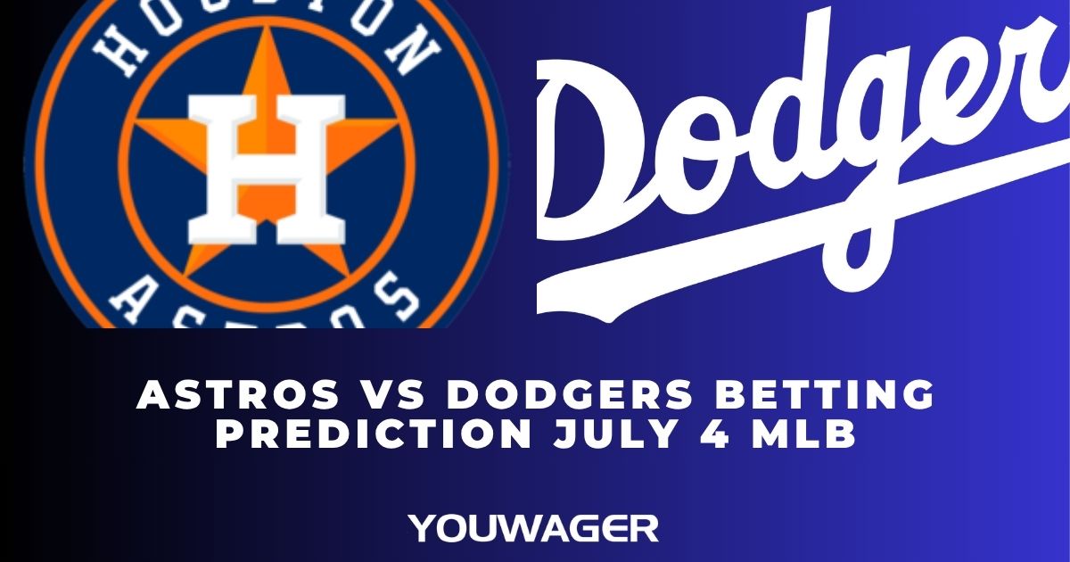 Astros vs Dodgers Betting Prediction July 4 MLB