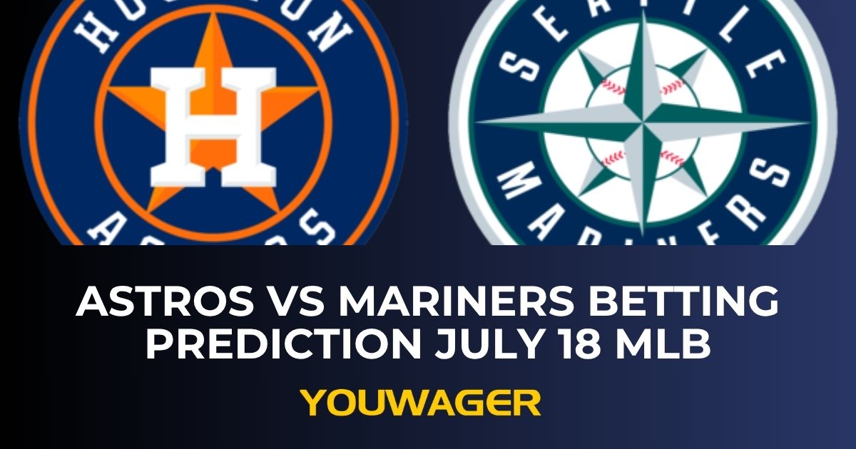Astros vs Mariners Betting Prediction July 18 MLB